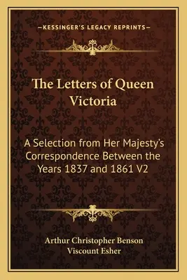Le lettere della Regina Vittoria: Una selezione della corrispondenza di Sua Maestà tra gli anni 1837 e 1861 V2 - The Letters of Queen Victoria: A Selection from Her Majesty's Correspondence Between the Years 1837 and 1861 V2