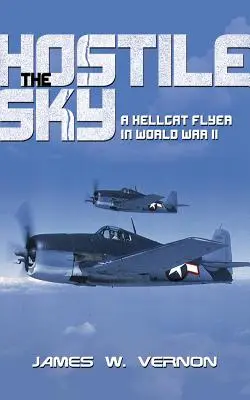 Cielo ostile: Un pilota di Hellcat nella Seconda guerra mondiale - Hostile Sky: A Hellcat Flyer in World War II