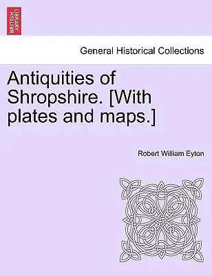 Antichità dello Shropshire. [Con tavole e mappe]. - Antiquities of Shropshire. [With plates and maps.]