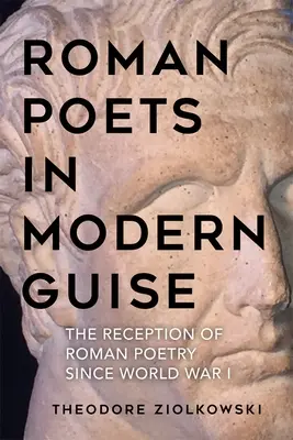 Poeti romani in veste moderna: La ricezione della poesia romana dopo la prima guerra mondiale - Roman Poets in Modern Guise: The Reception of Roman Poetry Since World War I