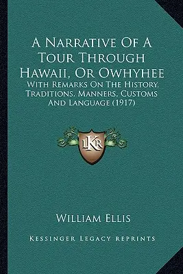 Narrazione di un viaggio attraverso le Hawaii, o Owhyhee: con osservazioni sulla storia, le tradizioni, le maniere, i costumi e la lingua (1917) - A Narrative Of A Tour Through Hawaii, Or Owhyhee: With Remarks On The History, Traditions, Manners, Customs And Language (1917)