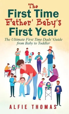 Il primo anno di vita del bambino: La guida definitiva per i papà della prima volta dal neonato al bambino - First Time Father' Baby's First Year: The Ultimate First Time Dads' Guide from Baby to Toddler