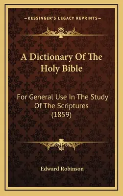 Dizionario della Sacra Bibbia: Per uso generale nello studio delle Scritture (1859) - A Dictionary Of The Holy Bible: For General Use In The Study Of The Scriptures (1859)