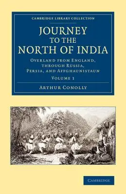 Viaggio nel nord dell'India: Via terra dall'Inghilterra, attraverso la Russia, la Persia e l'Affghaunistaun. - Journey to the North of India: Overland from England, Through Russia, Persia, and Affghaunistaun
