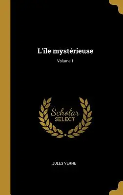L'ile mystrieuse; Volume 1
