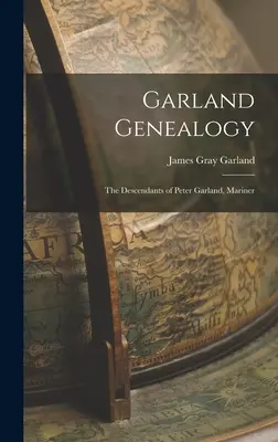 Genealogia Garland: I discendenti di Peter Garland, marinaio - Garland Genealogy: The Descendants of Peter Garland, Mariner