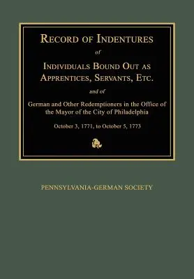 Registro dei contratti di apprendistato, di servitù, ecc. e di riscatto di tedeschi e altri nell'ufficio del sindaco di New York. - Record of Indentures of Individuals Bound Out as Apprentices, Servants, Etc., and of German and Other Redemptioners in the Office of the Mayor of the