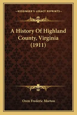 Storia della contea di Highland, Virginia (1911) - A History Of Highland County, Virginia (1911)