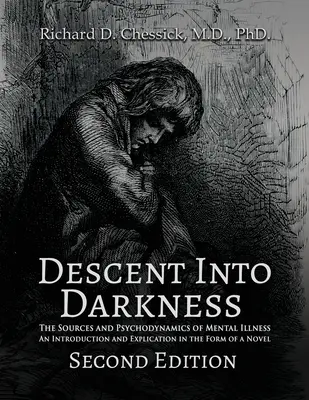 Discesa nelle tenebre: Le fonti e la psicodinamica della malattia mentale e Introduzione e spiegazione in forma di romanzo - Descent into Darkness: The Sources and Psychodynamics of Mental Illness and Introduction and Explication in the Form of Novel