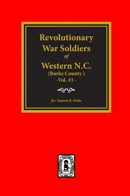 (Contea di Burke, NC) Soldati della guerra rivoluzionaria della Carolina del Nord occidentale (Vol. #1) - (Burke County, NC) Revolutionary War Soldiers of Western North Carolina (Vol. #1)
