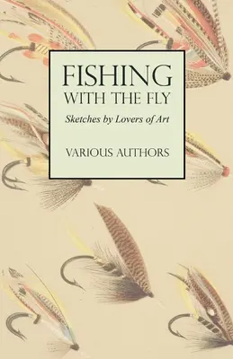Pesca con la mosca - Schizzi di amanti dell'arte - Fishing with the Fly - Sketches by Lovers of the Art