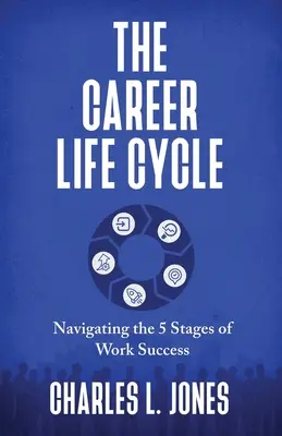 Il ciclo di vita della carriera: Navigare nelle 5 fasi del successo lavorativo - The Career Life Cycle: Navigating the 5 Stages of Work Success
