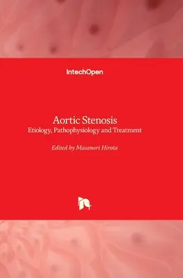 Stenosi aortica: Eziologia, fisiopatologia e trattamento - Aortic Stenosis: Etiology, Pathophysiology and Treatment