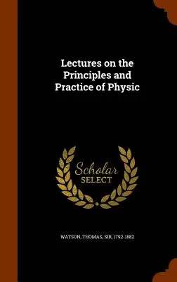 Lezioni sui principi e la pratica della fisica - Lectures on the Principles and Practice of Physic