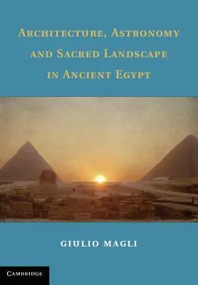 Architettura, astronomia e paesaggio sacro nell'Antico Egitto - Architecture, Astronomy and Sacred Landscape in Ancient Egypt