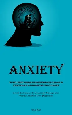 Ansia: Il manuale più attuale per le coppie contemporanee e come superare la gelosia o trasformare i conflitti in vicinanza - Anxiety: The Most Current Handbook For Contemporary Couples And How To Get Over Jealousy Or Transform Conflicts Into Closeness