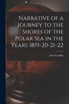 Narrazione di un viaggio verso le coste del Mare Polare negli anni 1819-20-21-22 - Narrative of a Journey to the Shores of the Polar Sea in the Years 1819-20-21-22