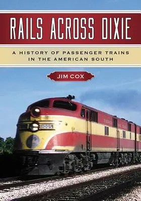 Rails Across Dixie: Una storia dei treni passeggeri nel Sud americano - Rails Across Dixie: A History of Passenger Trains in the American South