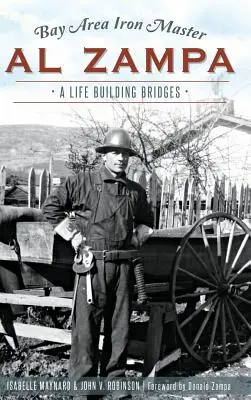 Il maestro di ferro della Baia Al Zampa: Una vita a costruire ponti - Bay Area Iron Master Al Zampa: A Life Building Bridges