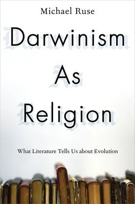 Il darwinismo come religione: Cosa ci dice la letteratura sull'evoluzione - Darwinism as Religion: What Literature Tells Us about Evolution