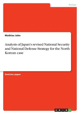 Analisi della revisione della strategia di sicurezza e difesa nazionale del Giappone per il caso della Corea del Nord - Analysis of Japan's revised National Security and National Defense Strategy for the North Korean case