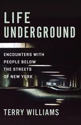 Vita sotterranea: Incontri con la gente sotto le strade di New York - Life Underground: Encounters with People Below the Streets of New York