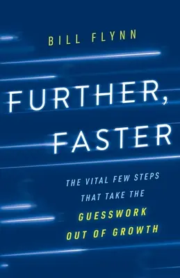 Lebih Jauh, Lebih Cepat: Beberapa Langkah Penting yang Menghilangkan Teka-Teki dalam Pertumbuhan - Further, Faster: The Vital Few Steps That Take the Guesswork out of Growth