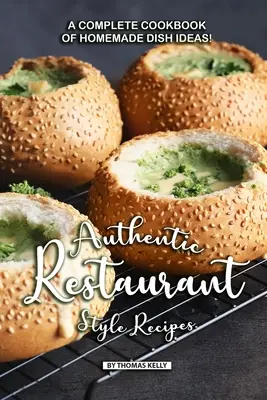 Ricette autentiche da ristorante: Un ricettario completo di idee per piatti fatti in casa! - Authentic Restaurant Style Recipes: A Complete Cookbook of Homemade Dish Ideas!