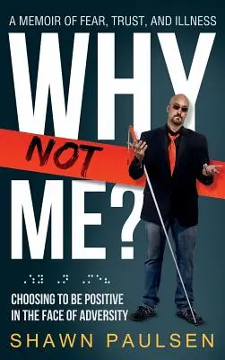 Perché io no: Scegliere di essere positivi di fronte alle avversità - Why Not Me?: Choosing To Be Positive In The Face Of Adversity