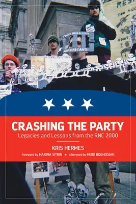 Distruggere la festa: Eredità e lezioni dalla Rnc 2000 - Crashing the Party: Legacies and Lessons from the Rnc 2000