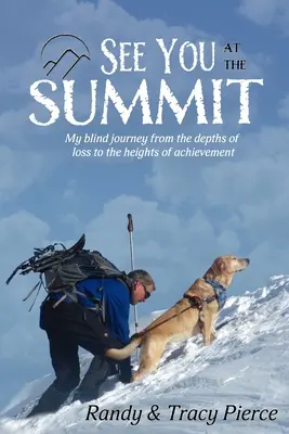 Ci vediamo al Summit: Il mio viaggio alla cieca dalle profondità della perdita alle vette del successo - See You at the Summit: My Blind Journey from the Depths of Loss to the Heights of Achievement