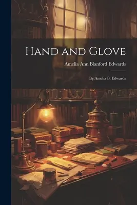Mano e guanto: Di Amelia B. Edwards - Hand and Glove: By Amelia B. Edwards