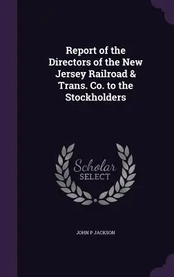 Relazione degli amministratori della New Jersey Railroad & Trans. Co. agli azionisti - Report of the Directors of the New Jersey Railroad & Trans. Co. to the Stockholders