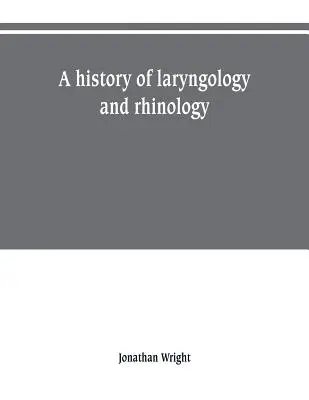 Storia della laringologia e della rinologia - A history of laryngology and rhinology