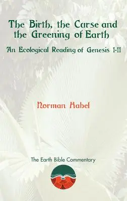 La nascita, la maledizione e l'inverdimento della Terra: Una lettura ecologica di Genesi 1-11 - The Birth, the Curse and the Greening of Earth: An Ecological Reading of Genesis 1-11
