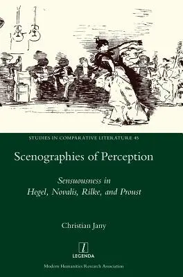 Scenografie della percezione: La sensualità in Hegel, Novalis, Rilke e Proust - Scenographies of Perception: Sensuousness in Hegel, Novalis, Rilke, and Proust