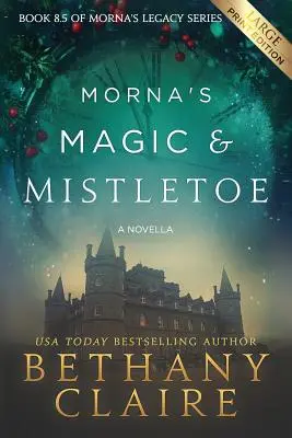 La magia e il vischio di Morna - Una novella (edizione a stampa grande): Un romanzo scozzese sui viaggi nel tempo - Morna's Magic & Mistletoe - A Novella (Large Print Edition): A Scottish, Time Travel Romance