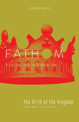 Studi biblici Fathom: Guida alla nascita del Regno (1-2 Samuele, 1 Cronache) - Fathom Bible Studies: The Birth of the Kingdom Leader Guide (1-2 Samuel, 1 Chronicles)
