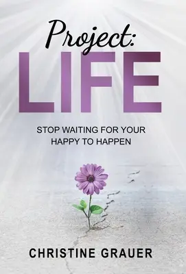 Progetto LIFE: Smettete di aspettare che la vostra felicità accada - Project LIFE: Stop Waiting for Your Happy to Happen