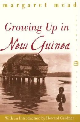 Crescere in Nuova Guinea: Uno studio comparativo sull'educazione primitiva - Growing Up in New Guinea: A Comparative Study of Primitive Education