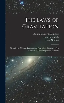 Le leggi della gravitazione: Memorie di Newton, Bouguer e Cavendish, insieme ad estratti di altre importanti memorie - The Laws of Gravitation: Memoirs by Newton, Bouguer and Cavendish, Together With Abstracts of Other Important Memoirs