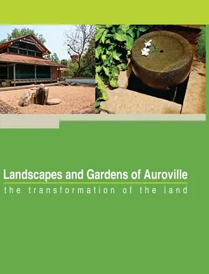 Paesaggi e giardini di Auroville: la trasformazione del territorio - Landscapes and Gardens of Auroville: the transformation of the land