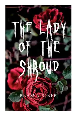 La Signora del Sudario: Un racconto di vampiri - Il classico dell'orrore di Bram Stoker - The Lady of the Shroud: A Vampire Tale - Bram Stoker's Horror Classic