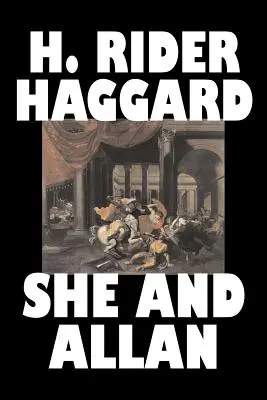 Lei e Allan di H. Rider Haggard, Narrativa, Fantasia, Azione e avventura, Fiabe, Racconti popolari, Leggende e mitologia - She and Allan by H. Rider Haggard, Fiction, Fantasy, Action & Adventure, Fairy Tales, Folk Tales, Legends & Mythology