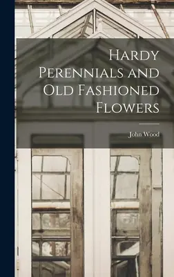Piante perenni resistenti e fiori all'antica - Hardy Perennials and Old Fashioned Flowers