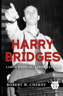 Harry Bridges: Radicale laburista, leggenda del lavoro - Harry Bridges: Labor Radical, Labor Legend