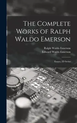 Le opere complete di Ralph Waldo Emerson: Saggi, Serie 2D - The Complete Works of Ralph Waldo Emerson: Essays, 2D Series