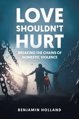 L'amore non dovrebbe far male: rompere le catene della violenza domestica - Love Shouldn't Hurt: Breaking the Chains of Domestic Violence