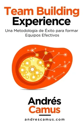 Esperienza di team building: Una metodologia di lavoro per la formazione di attrezzature efficaci - Team Building Experience: Una Metodologa de xito para Formar Equipos Efectivos