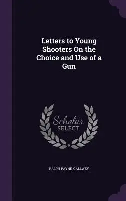 Lettere ai giovani tiratori sulla scelta e l'uso di un fucile - Letters to Young Shooters On the Choice and Use of a Gun